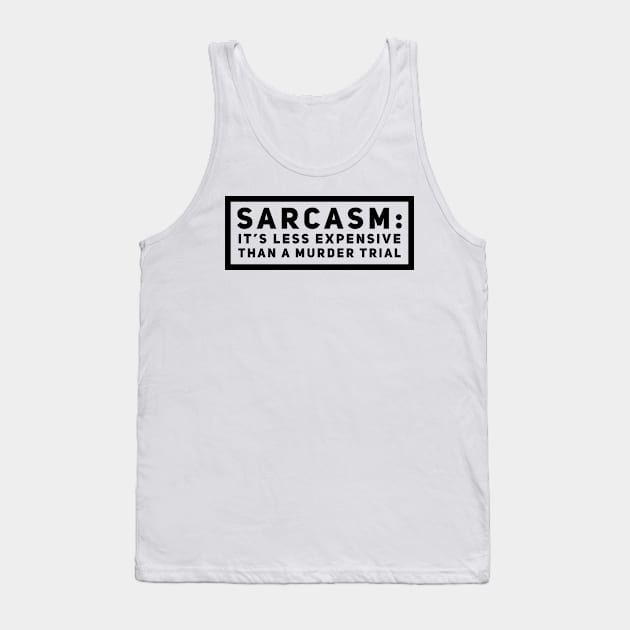 Sarcasm is cheaper than murder Tank Top by Stacks